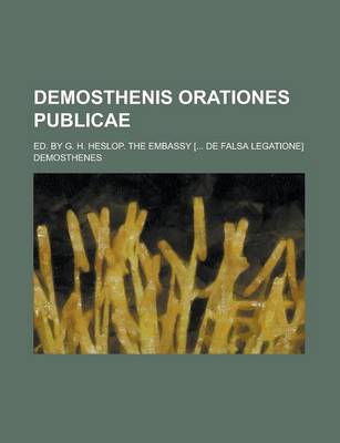 Book cover for Demosthenis Orationes Publicae; Ed. by G. H. Heslop. the Embassy [... de Falsa Legatione]