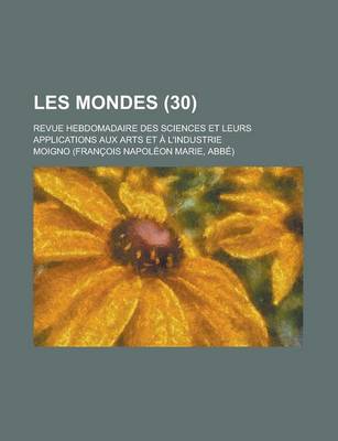 Book cover for Les Mondes; Revue Hebdomadaire Des Sciences Et Leurs Applications Aux Arts Et A L'Industrie (30)