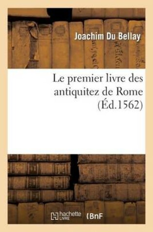 Cover of Le Premier Livre Des Antiquitez de Rome Contenant Une Generale Description de Sa Grandeur
