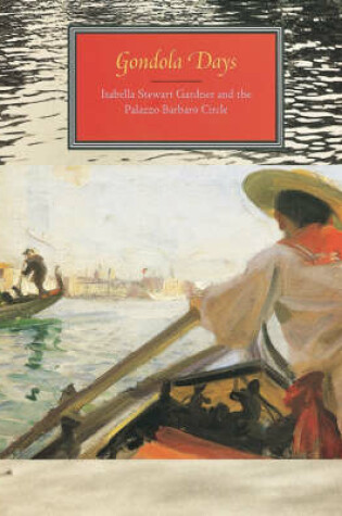 Cover of Gondola Days: Isabella Stewart Gardner and the Palazzo Barbaro Circle