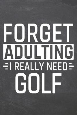 Book cover for Forget Adulting I Really Need Golf