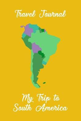 Book cover for Travel Journal My Trip To South America