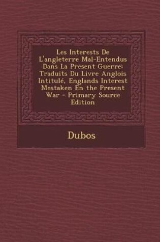 Cover of Les Interests de L'Angleterre Mal-Entendus Dans La Present Guerre