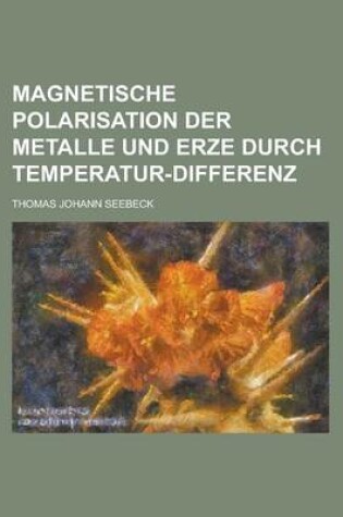 Cover of Magnetische Polarisation Der Metalle Und Erze Durch Temperatur-Differenz