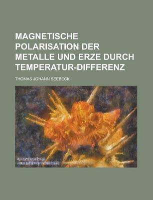Book cover for Magnetische Polarisation Der Metalle Und Erze Durch Temperatur-Differenz