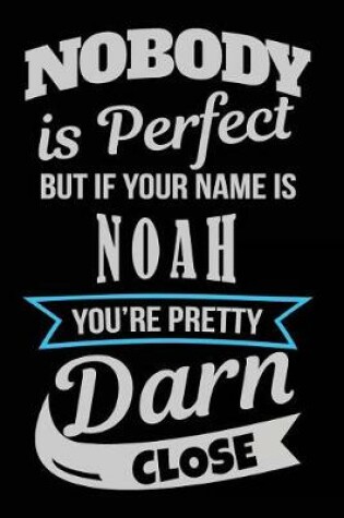 Cover of Nobody Is Perfect But If Your Name Is Noah You're Pretty Darn Close