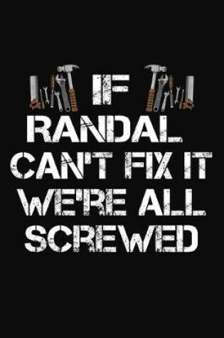 Cover of If Randal Can't Fix It We're All Screwed