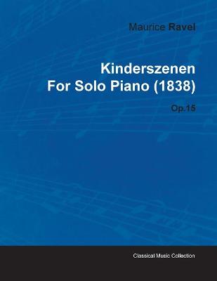 Book cover for Kinderszenen By Maurice Ravel For Solo Piano (1838) Op.15