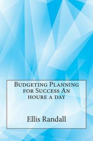 Cover of Budgeting Planning for Success an Houre a Day