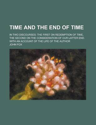 Book cover for Time and the End of Time; In Two Discourses