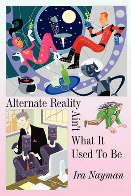 Book cover for Alternate Reality Ain't What It Used to Be