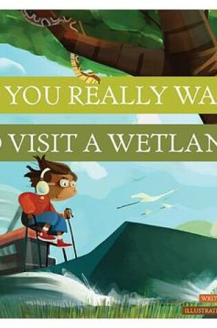 Cover of Do You Really Want to Visit a Wetland?