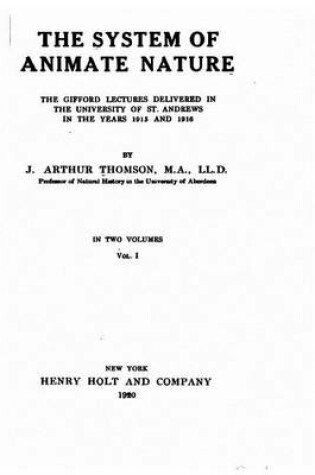 Cover of The system of animate nature, the Gifford lectures delivered in the University of St. Andrews in the years 1915 and 1916 - Vol. I