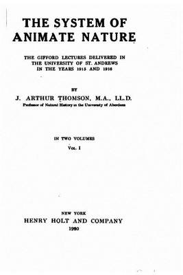 Book cover for The system of animate nature, the Gifford lectures delivered in the University of St. Andrews in the years 1915 and 1916 - Vol. I