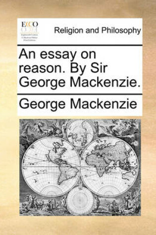 Cover of An Essay on Reason. by Sir George MacKenzie.