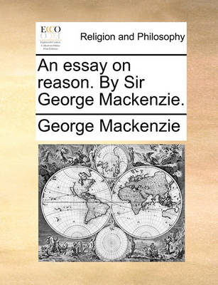 Book cover for An Essay on Reason. by Sir George MacKenzie.