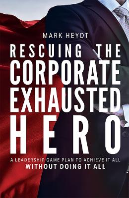 Cover of Rescuing The Corporate Exhausted Hero