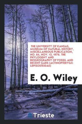 Book cover for The University of Kansas, Museum of Natural History, Miscellaneous Publication, No. 64, Nov. 12, 1976. the Phylogeny and Biogeography of Fossil and Recent Gars (Actinopterygii