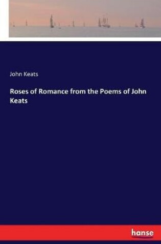 Cover of Roses of Romance from the Poems of John Keats