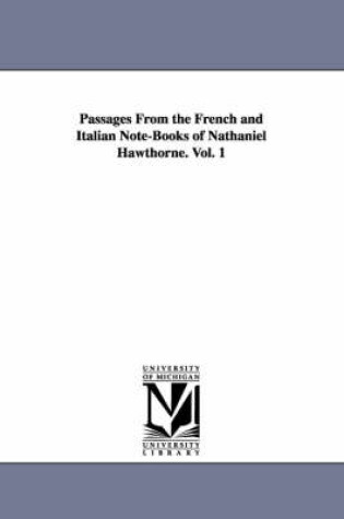 Cover of Passages From the French and Italian Note-Books of Nathaniel Hawthorne. Vol. 1