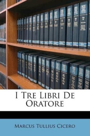 Cover of I Tre Libri de Oratore