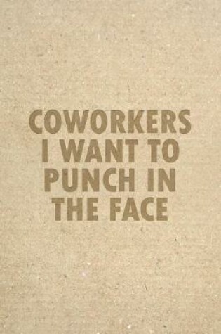 Cover of Coworkers I Want To Punch In The Face