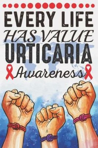 Cover of Every Life Has Value Urticaria Awareness