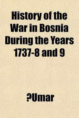 Book cover for History of the War in Bosnia During the Years 1737-8 and 9