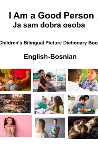 Cover of English-Bosnian I Am a Good Person / Ja sam dobra osoba Children's Bilingual Picture Dictionary Book