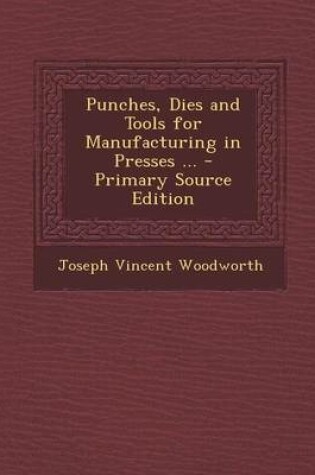 Cover of Punches, Dies and Tools for Manufacturing in Presses ... - Primary Source Edition