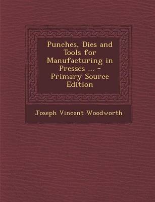 Book cover for Punches, Dies and Tools for Manufacturing in Presses ... - Primary Source Edition