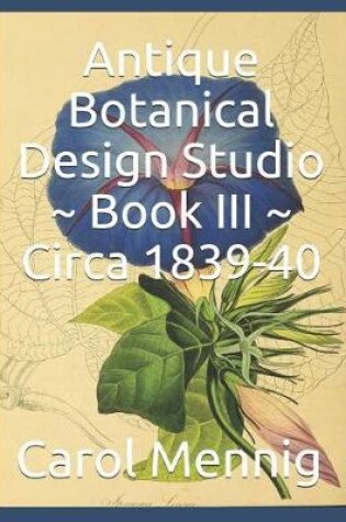 Cover of Antique Botanical Design Studio Book III Circa 1839-40