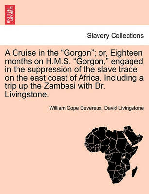 Book cover for A Cruise in the Gorgon; Or, Eighteen Months on H.M.S. Gorgon, Engaged in the Suppression of the Slave Trade on the East Coast of Africa. Including a Trip Up the Zambesi with Dr. Livingstone.