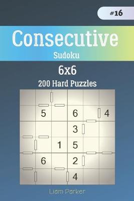 Book cover for Consecutive Sudoku - 200 Hard Puzzles 6x6 vol.16