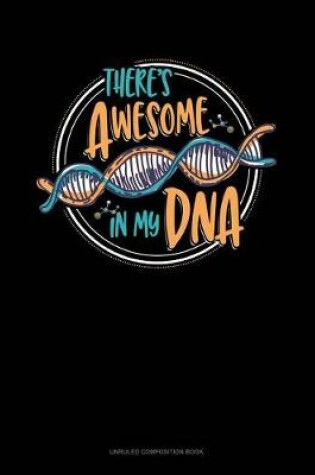 Cover of There's Awesome in My DNA