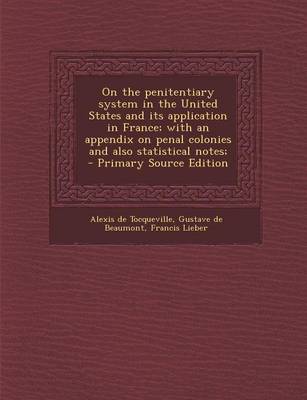 Book cover for On the Penitentiary System in the United States and Its Application in France; With an Appendix on Penal Colonies and Also Statistical Notes; - Primar