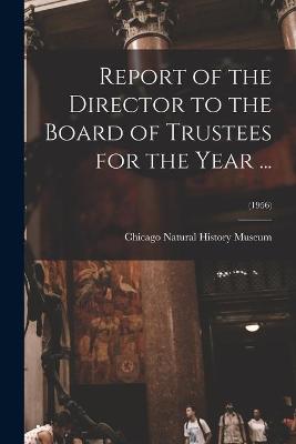 Book cover for Report of the Director to the Board of Trustees for the Year ...; (1956)