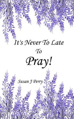 Book cover for It's Never To Late To Pray