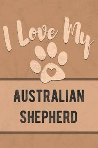 Cover of I Love My Australian Shepherd