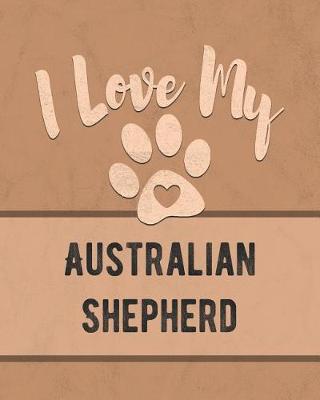 Book cover for I Love My Australian Shepherd