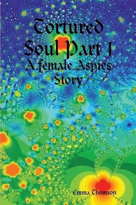 Book cover for Tortured Soul Part 1: A Female Aspies Story