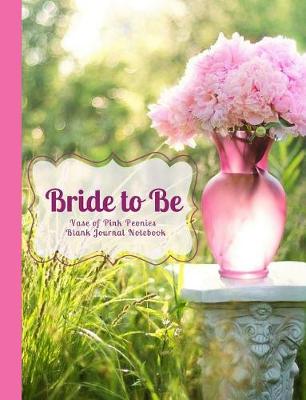 Book cover for Bride to Be Vase of Pink Peonies Blank Journal Notebook