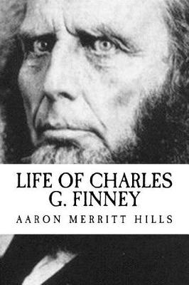 Book cover for Aaron Merritt Hills Life of Charles G. Finney {revival Press Edition}