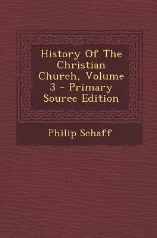 Cover of History of the Christian Church, Volume 3 - Primary Source Edition