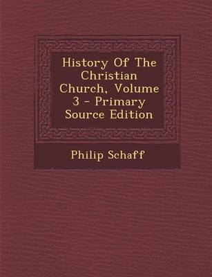 Book cover for History of the Christian Church, Volume 3 - Primary Source Edition