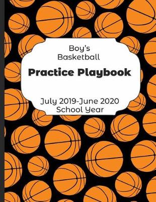 Book cover for Boys Basketball Practice Playbook July 2019 - June 2020 School Year