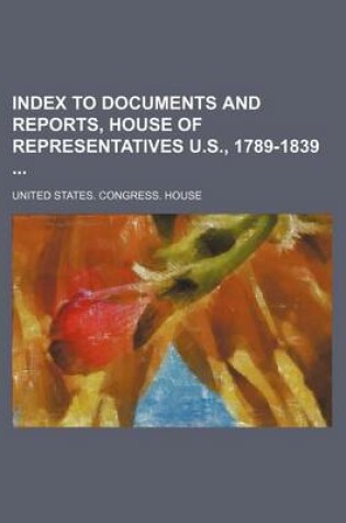 Cover of Index to Documents and Reports, House of Representatives U.S., 1789-1839