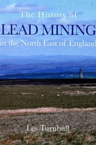 Cover of The History of Lead Mining in the North East of England