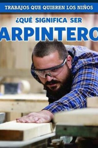 Cover of ¿Qué Significa Ser Carpintero? (What's It Really Like to Be a Carpenter?)