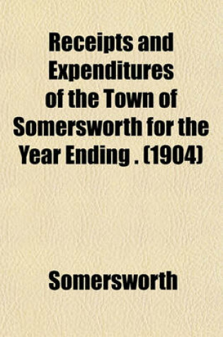 Cover of Receipts and Expenditures of the Town of Somersworth for the Year Ending . (1904)